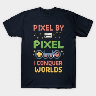 PIXEL BY PIXEL , I conquer world T-Shirt